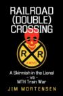 Railroad (Double) Crossing : A Novel: A Skirmish in the Lionel Vs Mth Train War - Book