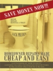 Homeowner Repairs Made Cheap and Easy : A Little Book of "How-To-Do-It". Contains Valuable Information with Pictures- so That You Know What to Look for in the Store. - eBook