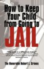 How to Keep Your Child from Going to Jail : Restoring Parental Authority and Developing Successful Youth - Book