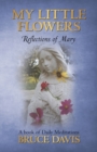 My Little Flowers : Reflections of Mary, a Book of Daily Meditations - Book