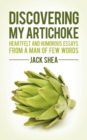Discovering My Artichoke : Heartfelt and Humorous Essays from a Man of Few Words - Book