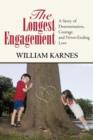 The Longest Engagement : A Story of Determination, Courage, and Never-Ending Love - Book