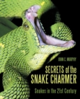 Secrets of the Snake Charmer : Snakes in the 21st Century - Book