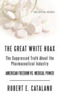 The Great White Hoax : The Suppressed Truth about the Pharmaceutical Industry - Book