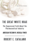 The Great White Hoax : The Suppressed Truth About the Pharmaceutical Industry, Revised Edition - eBook