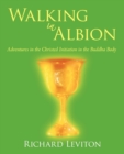Walking in Albion : Adventures in the Christed Initiation in the Buddha Body - Book