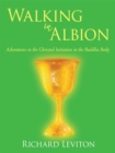 Walking in Albion : Adventures in the Christed Initiation in the Buddha Body - eBook
