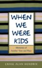 When We Were Kids : Memories of Another Time and Place - Book