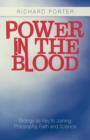 Power in the Blood : Biology as Key to Joining Philosophy, Faith and Science - Book