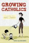 Growing Catholics : A Journey from Cradle to Catholic - Book
