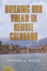 Building Our Dream in Remote Colorado - eBook