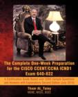 The Complete One-Week Preparation for the Cisco Ccent/CCNA Icnd1 Exam 640-822 : A Certification Guide Based Over 2000 Sample Questions and Answers with - Book
