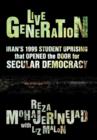 Live Generation : Iran's 1999 Student Uprising That Opened the Door for Secular Democracy - Book