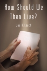 How Should We Then Live? - eBook