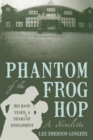 Phantom of the Frog Hop : A Novelette.  Big Band Years, a Drama of Endearment - eBook
