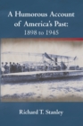 A Humorous Account of America's Past:  1898 to 1945 - eBook