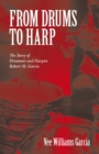 From Drums to Harp : The Story of Drummer and Harpist Robert M. Garcia - eBook