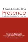 A True Leader Has Presence : The Six Building Blocks to Presence - Book