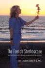 The French Stethoscope : How a French Doctor Turned Life Challenges Into Opportunities and Deep Appreciation - Book