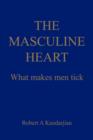 The Masculine Heart : What Makes Men Tick - Book