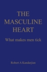 The Masculine Heart : What Makes Men Tick - eBook