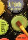 A Palette, Not a Portrait : Stories from the Life of Nathan Garrett - Book