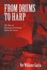 From Drums to Harp : The Story of Drummer and Harpist Robert M. Garcia - Book