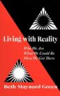 Living with Reality : Who We Are, What We Could Be, How We Get There - Book