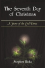 The Seventh Day of Christmas : A Story of the End Times - eBook
