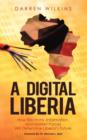 A Digital Liberia : How Electrons, Information, and Market Forces Will Determine Liberia's Future - Book