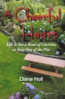 A Cheerful Heart : Life Is Not a Bowl of Cherries, so Stay out of the Pits - eBook