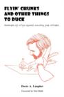 Flyin' Chunks and Other Things to Duck : Memoirs of a Life Spent Doodling for Dollars - Book