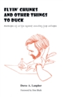 Flyin Chunks and Other Things to Duck : Memoirs of a Life Spent Doodling for Dollars - eBook