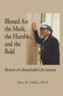 Blessed Are the Meek, the Humble, and the Bold : Memoir of a Remarkable Life Journey - eBook