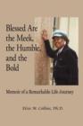 Blessed Are the Meek, the Humble, and the Bold : Memoir of a Remarkable Life Journey - Book