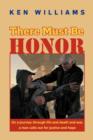 There Must Be Honor : On a Journey Through Life and Death and War, a Man Calls Out for Justice and Hope. - Book