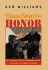There Must Be Honor : On a Journey Through Life and Death and War, a Man Calls Out for Justice and Hope. - Book