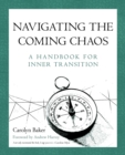 Navigating The Coming Chaos : A Handbook For Inner Transition - Book
