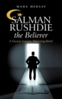 Salman Rushdie the Believer : A Satanic Journey Mirroring Belief - Book