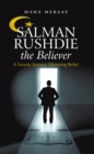 Salman Rushdie the Believer : A Satanic Journey Mirroring Belief - eBook