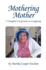 Mothering Mother : A Daughter's Experience in Caregiving - Book