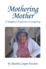 Mothering Mother : A Daughter'S Experience in Caregiving - eBook