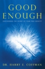 Good Enough : Discovering the Secret of Your True Identity - eBook