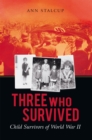 Three Who Survived : Child Survivors of World War Ii - eBook
