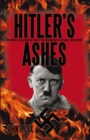 Hitler'S Ashes : How Hitler'S Assassination Leads to the Development of Germany'S Atomic Bomb - eBook