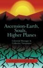 Ascension-Earth, Souls, Higher Planes : Celestrial Messages and Collective Viewpoints - Book