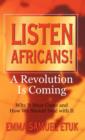 Listen Africans! a Revolution Is Coming : Why It Must Come and How We Should Deal with It - Book