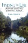 Finding the Line : Ordinary Encounters in Nature's Mirror - Book