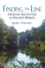 Finding the Line : Ordinary Encounters in Nature's Mirror - eBook