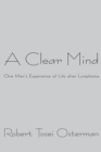 A Clear Mind : One Man'S Experience of Life After Lymphoma - eBook